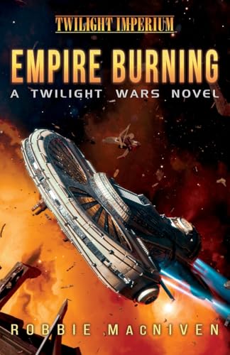Empire Burning: A Twilight Imperium Novel: A Twilight Wars Novel (Volume 2)