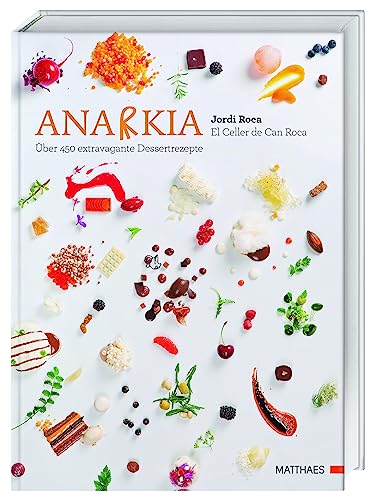 Anarkia: El Celler De Can Roca - Über 450 Extravagante Dessertrezepte