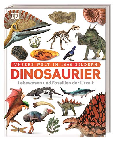 Dinosaurier: Lebewesen Und Fossilien Der Urzeit In Über 1000 Bildern