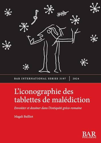 L'Iconographie Des Tablettes De Malédiction: Envoûter Et Dessiner Dans L'Antiquité Gréco-Romaine: 3197