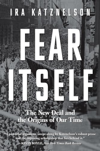 Fear Itself: The New Deal And The Origins Of Our Time