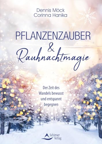 Pflanzenzauber & Rauhnachtmagie: Der Zeit Des Wandels Bewusst Und Entspannt Begegnen