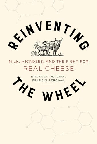 Reinventing The Wheel: Milk, Microbes, And The Fight For Real Cheese