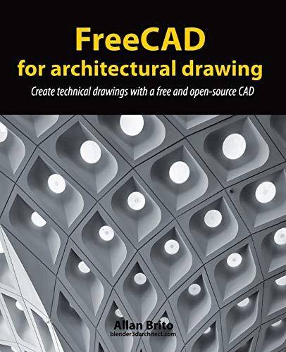 Freecad For Architectural Drawing: Create Technical Drawings With A Free And Open-Source Cad