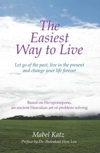 The Easiest Way To Live: Let Go Of The Past, Live In The Present And Change Your Life Forever