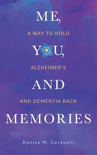 Me, You, And Memories: A Way To Hold Alzheimer'S And Dementia Back