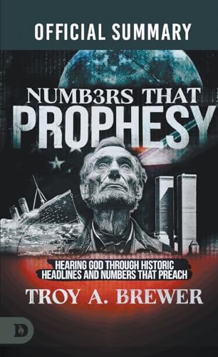 The Official Summary Of Numbers That Prophesy: Hearing God Through Historic Headlines And Numbers That Preach