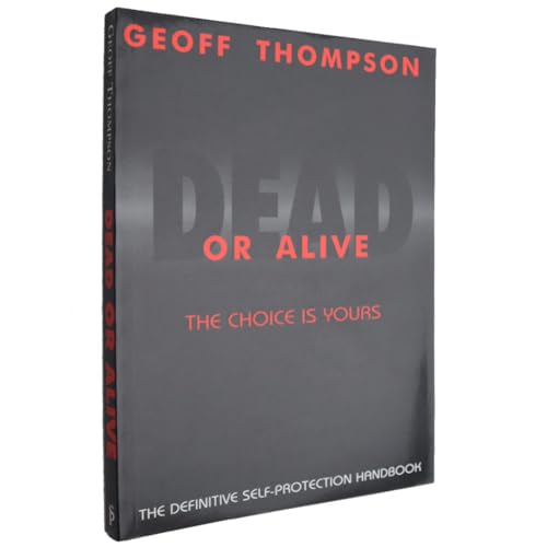 Dead Or Alive: The Choice Is Yours - The Definitive Self-Protection Handbook