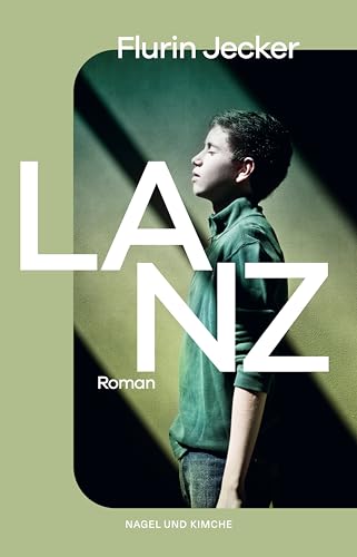 Lanz: Roman | Das Kraftvolle Debüt Aus Der Schweiz - Vom Autor Neu Überarbeitet