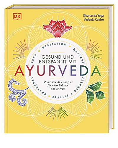 Gesund Und Entspannt Mit Ayurveda: Praktische Anleitung Für Mehr Balance Und Energie - Yoga, Meditation, Massage, Ernährung, Kräuter & Gewürze