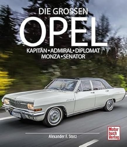 Die Großen Opel: Kapitän - Admiral - Diplomat - Monza - Senator