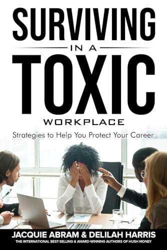 Surviving In A Toxic Workplace: Strategies To Help You Protect Your Career