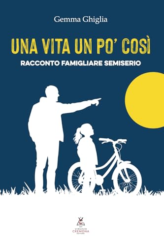 Una Vita Un Po' Così. Racconto Famigliare Semiserio