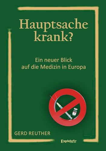 Hauptsache Krank?: Ein Neuer Blick Auf Die Medizin In Europa
