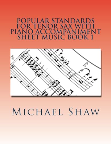 Popular Standards For Tenor Sax With Piano Accompaniment Sheet Music Book 1: Sheet Music For Tenor Sax & Piano: Volume 1