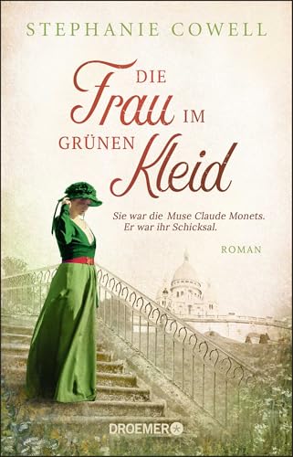 Die Frau Im Grünen Kleid: Sie War Die Muse Claude Monets. Er War Ihr Schicksal. Roman