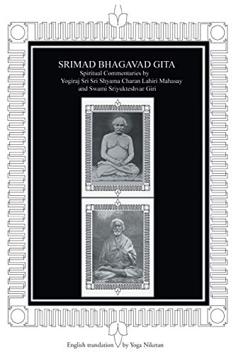 Srimad Bhagavad Gita: Spiritual Commentaries By Yogiraj Sri Sri Shyama Charan Lahiri Mahasay And Swami Sriyukteshvar Giri English Translation By Yoga