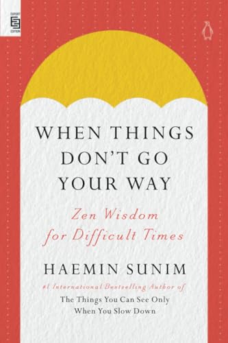 When Things Don'T Go Your Way: Zen Wisdom For Difficult Times