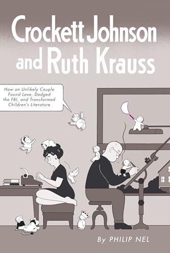 Crockett Johnson And Ruth Krauss: How An Unlikely Couple Found Love, Dodged The Fbi, And Transformed Children'S Literature