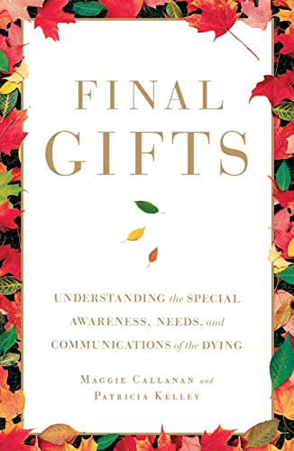 Final Gifts: Understanding The Special Awareness, Needs, And Communications Of The Dying