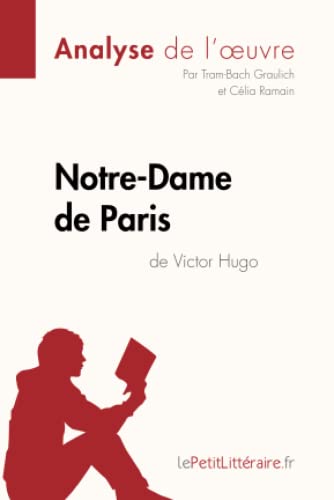 Notre-Dame De Paris De Victor Hugo (Analyse De L'Oeuvre): Analyse Complète Et Résumé Détaillé De L'Oeuvre