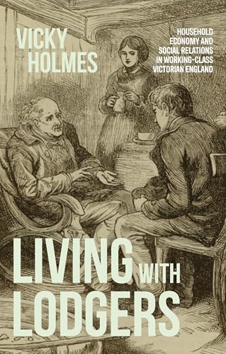 Living With Lodgers: Household Economy And Social Relations In Working-Class Victorian England