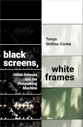 Black Screens, White Frames: Gilles Deleuze And The Filmmaking Machine