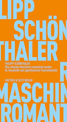 Wie Rationale Maschinen Romantisch Wurden: Ki, Kreativität Und Algorithmische Postrationalität: 234