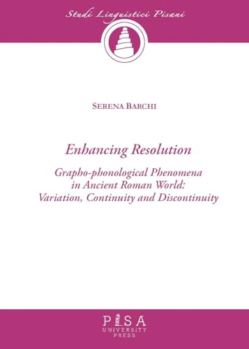 Enchancing Resolution. Grapho-Phonological Phenomena In Ancient Roman World: Variation, Continuity, And Discontinuity