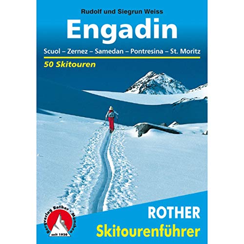 Engadin: Scuol - Zernez - Samedan - Pontresina - St. Moritz. 50 Skitouren