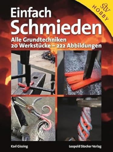 Einfach Schmieden: Alle Grundtechniken. 20 Werkstücke - 222 Abbildungen