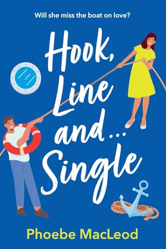 Hook, Line And Single: A Brand New Hilarious, Uplifting Romantic Comedy From Phoebe Macleod For 2025