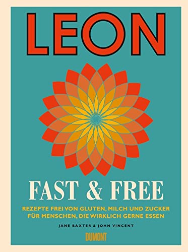 Leon. Fast & Free: Rezepte Frei Von Gluten, Milch Und Zucker Für Menschen, Die Wirklich Gerne Essen