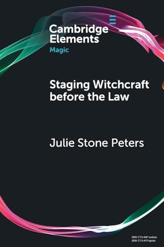 Staging Witchcraft Before The Law: Skepticism, Performance As Proof, And Law As Magic In Early Modern Witch Trials