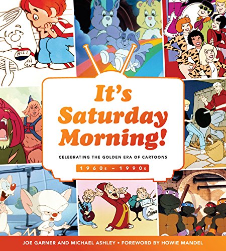 It'S Saturday Morning!: Celebrating The Golden Era Of Cartoons 1960S - 1990S