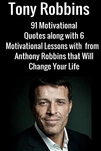 Tony Robbins: 6 Motivational Lessons From Anthony Robbins That Will Change Your