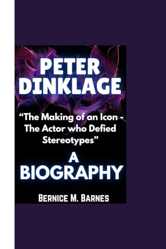 Peter Dinklage Biography: “The Making Of An Icon - The Actor Who Defied Stereotypes”