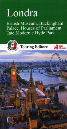 Londra. British Museum, Buckingham Palace, Houses Of Parliament, Tate Modern E Hyde Park. Con Guida Alle Informazioni Pratiche