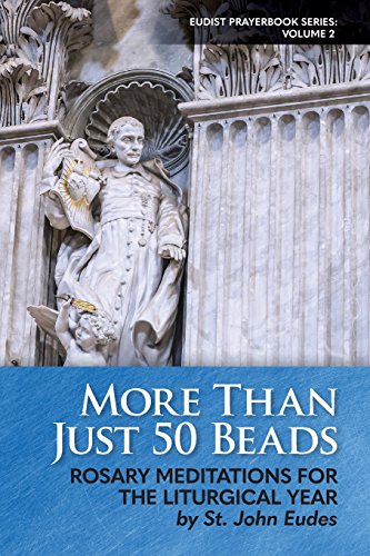 More Than Just 50 Beads: Rosary Meditations For The Liturgical Year By St. John Eudes: Volume 2
