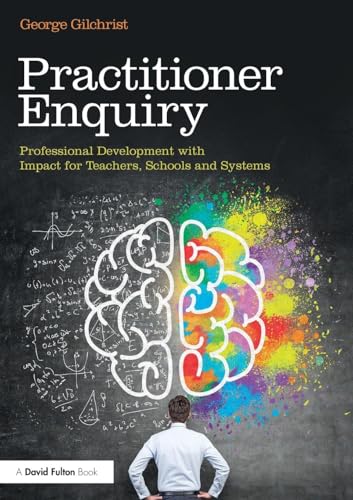 Practitioner Enquiry: Professional Development With Impact For Teachers, Schools And Systems
