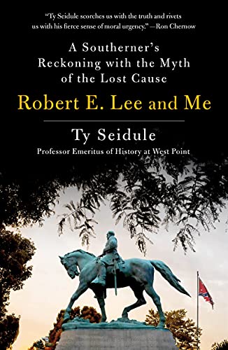 Robert E. Lee And Me: A Southerner'S Reckoning With The Myth Of The Lost Cause