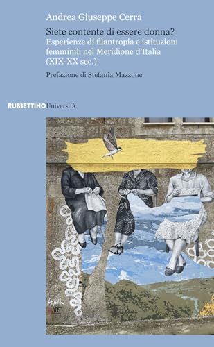 Siete Contente Di Essere Donna? Esperienze Di Filantropia E Istituzioni Femminili Nel Meridione D’Italia (Xix-Xx Sec.)