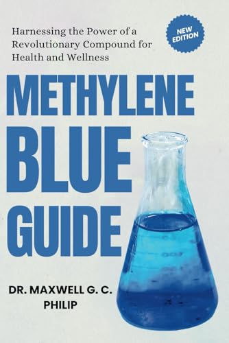 Methylene Blue Guide: Harnessing The Power Of A Revolutionary Compound For Health And Wellness: 2