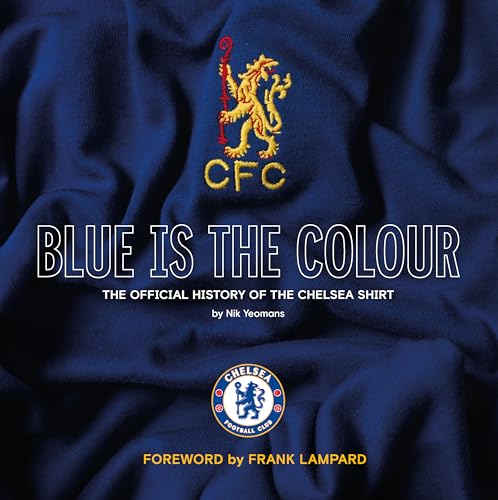 Blue Is The Colour: The Complete History Of The Chelsea Shirt