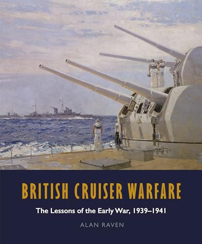 British Cruiser Warfare: The Lessons Of The Early War 1939-1941