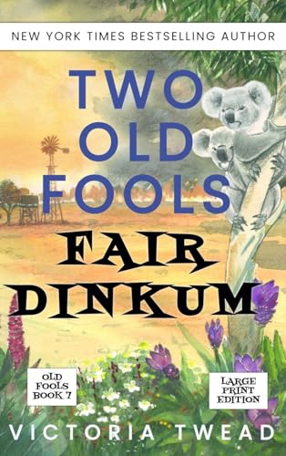 Two Old Fools Fair Dinkum - Large Print: 7