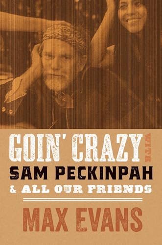 Goin' Crazy With Sam Peckinpah And All Our Friends