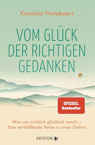 Vom Glück Der Richtigen Gedanken: Was Uns Wirklich Glücklich Macht - Eine Verblüffende Reise In Unser Gehirn