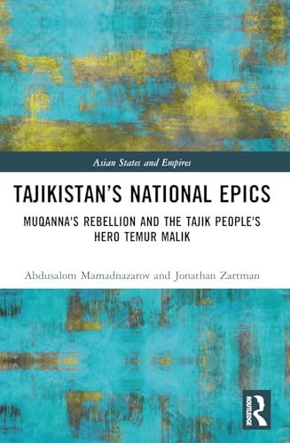 Tajikistan’S National Epics: Muqanna'S Rebellion And The Tajik People'S Hero Temur Malik