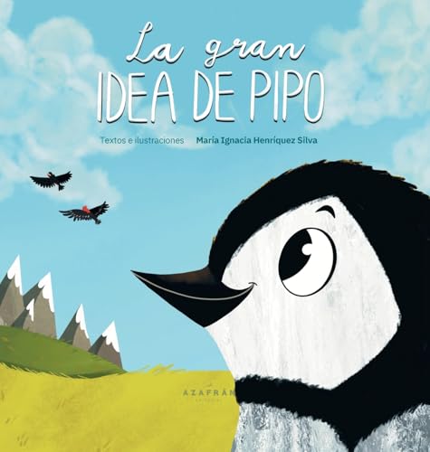 La Gran Idea De Pipo: Una Historia Sobre Sueños, Amistad, Creatividad E Inclusión